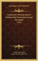 Nominum Et Verborum Quae In Institutionibus Grammaticae Georgii Macropedii (1552)