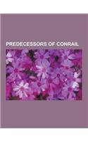 Predecessors of Conrail: Penn Central Transportation Company, Pennsylvania Railroad, New York Central Railroad, Lehigh Valley Railroad, Reading(English)