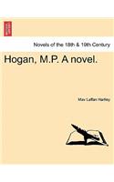 Hogan, M.P. a Novel. Vol. I.