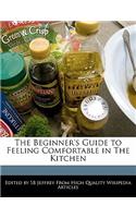 The Beginner's Guide to Feeling Comfortable in the Kitchen