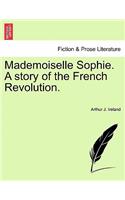 Mademoiselle Sophie. a Story of the French Revolution.