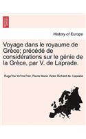 Voyage Dans Le Royaume de Gr Ce; PR C D de Consid Rations Sur Le G Nie de La Gr Ce, Par V. de Laprade.