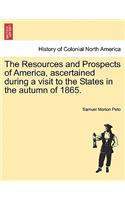 Resources and Prospects of America, Ascertained During a Visit to the States in the Autumn of 1865.