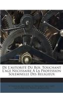De L'autorité Du Roi, Touchant L'age Necessaire À La Profession Solemnelle Des Religieux