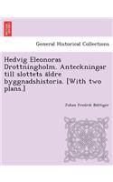 Hedvig Eleonoras Drottningholm. Anteckningar Till Slottets a Ldre Byggnadshistoria. [With Two Plans.]