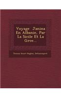 Voyage &#65533; Janina En Albanie, Par La Sicile Et La Gr&#65533;ce...