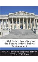 Orbital Debris Modeling and the Future Orbital Debris Environment