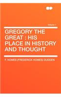 Gregory the Great: His Place in History and Thought Volume 1