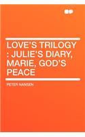 Love's Trilogy: Julie's Diary, Marie, God's Peace