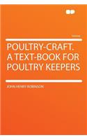 Poultry-Craft. a Text-Book for Poultry Keepers