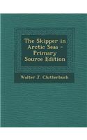 The Skipper in Arctic Seas - Primary Source Edition
