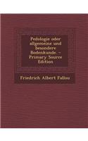 Pedologie Oder Allgemeine Und Besondere Bodenkunde. - Primary Source Edition