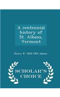 Centennial History of St. Albans, Vermont - Scholar's Choice Edition