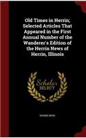 Old Times in Herrin; Selected Articles That Appeared in the First Annual Number of the Wanderer's Edition of the Herrin News of Herrin, Illinois: (English)