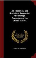 An Historical and Statistical Account of the Foreign Commerce of the United States ..