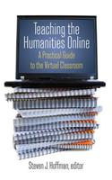 Teaching the Humanities Online: A Practical Guide to the Virtual Classroom