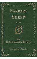 Barbary Sheep: A Novel (Classic Reprint)
