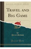 Travel and Big Game (Classic Reprint)