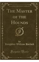 The Master of the Hounds, Vol. 1 of 3 (Classic Reprint)