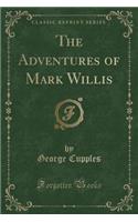 The Adventures of Mark Willis (Classic Reprint)