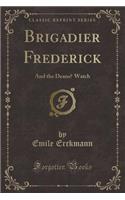 Brigadier Frederick: And the Deans? Watch (Classic Reprint)