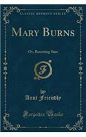 Mary Burns: Or, Besetting Sins (Classic Reprint)