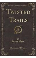 Twisted Trails (Classic Reprint)