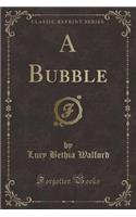 A Bubble (Classic Reprint)