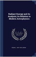 Radiant Energy and its Analysis; its Relation to Modern Astrophysics