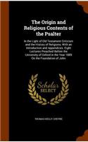 The Origin and Religious Contents of the Psalter: In the Light of Old Testament Criticism and the History of Religions; With an Introduction and Appendices. Eight Lectures Preached Before the Univer(English)