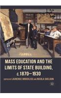 Mass Education and the Limits of State Building, C.1870-1930