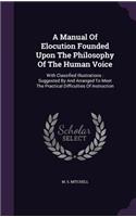 Manual Of Elocution Founded Upon The Philosophy Of The Human Voice