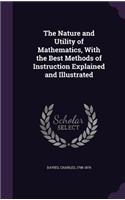 The Nature and Utility of Mathematics, with the Best Methods of Instruction Explained and Illustrated