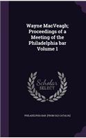 Wayne Macveagh; Proceedings of a Meeting of the Philadelphia Bar Volume 1