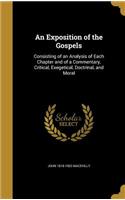 An Exposition of the Gospels: Consisting of an Analysis of Each Chapter and of a Commentary, Critical, Exegetical, Doctrinal, and Moral