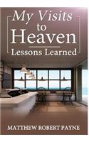 My Visits to Heaven- Lessons Learned