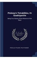 Ptolemy's Tetrabiblos, Or Quadripartite