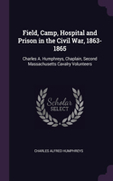 Field, Camp, Hospital and Prison in the Civil War, 1863-1865