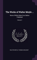 The Works of Walter Moyle ...