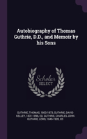 Autobiography of Thomas Guthrie, D.D., and Memoir by his Sons
