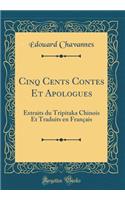 Cinq Cents Contes Et Apologues: Extraits Du Tripitaka Chinois Et Traduits En FranÃ§ais (Classic Reprint)