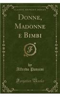 Donne, Madonne E Bimbi (Classic Reprint)