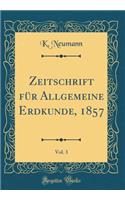 Zeitschrift Für Allgemeine Erdkunde, 1857, Vol. 3 (Classic Reprint)