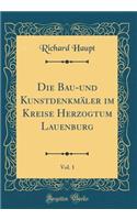 Die Bau-Und KunstdenkmÃ¤ler Im Kreise Herzogtum Lauenburg, Vol. 1 (Classic Reprint)
