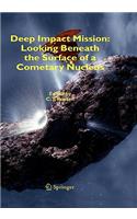 Deep Impact Mission: Looking Beneath the Surface of a Cometary Nucleus