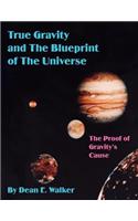 True Gravity and the Blueprint of the Universe