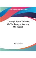 Through Space To Mars Or The Longest Journey On Record: (English)