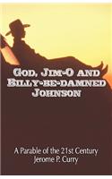God, Jim-O and Billy-Be-Damned Johnson