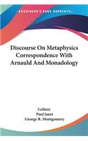 Discourse On Metaphysics Correspondence With Arnauld And Monadology