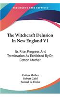 Witchcraft Delusion In New England V1